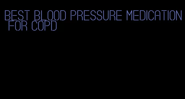 best blood pressure medication for copd