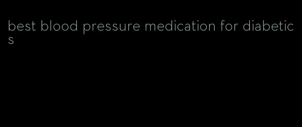 best blood pressure medication for diabetics