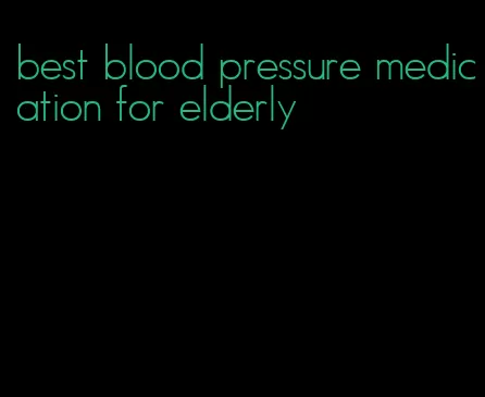 best blood pressure medication for elderly