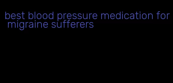 best blood pressure medication for migraine sufferers