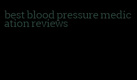 best blood pressure medication reviews