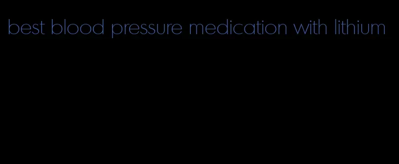 best blood pressure medication with lithium