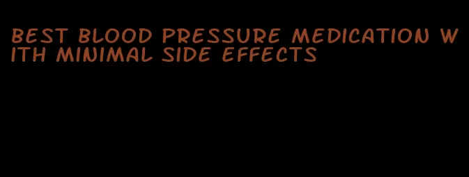 best blood pressure medication with minimal side effects