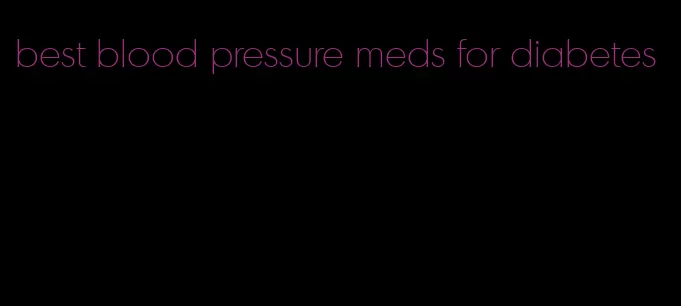 best blood pressure meds for diabetes