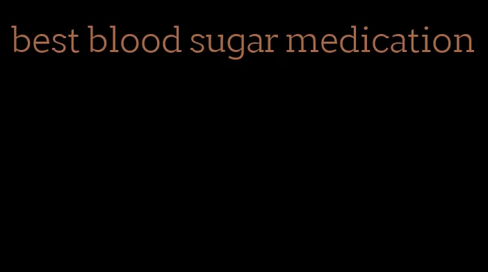 best blood sugar medication