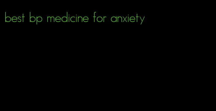 best bp medicine for anxiety