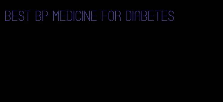 best bp medicine for diabetes