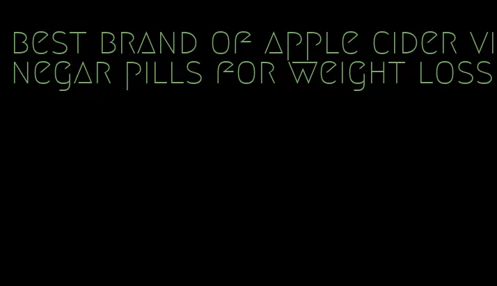 best brand of apple cider vinegar pills for weight loss