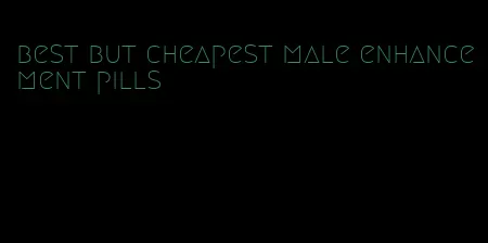 best but cheapest male enhancement pills