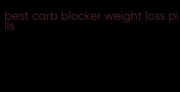 best carb blocker weight loss pills