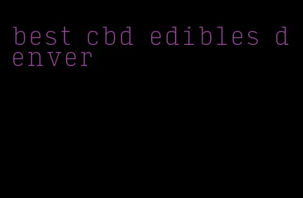 best cbd edibles denver