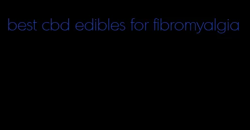 best cbd edibles for fibromyalgia