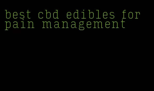 best cbd edibles for pain management