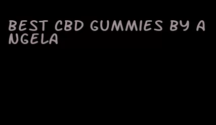 best cbd gummies by angela