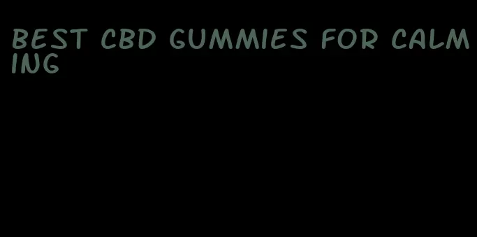 best cbd gummies for calming