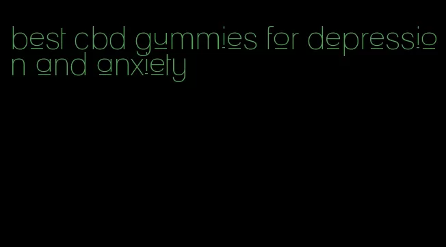 best cbd gummies for depression and anxiety