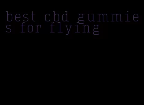 best cbd gummies for flying