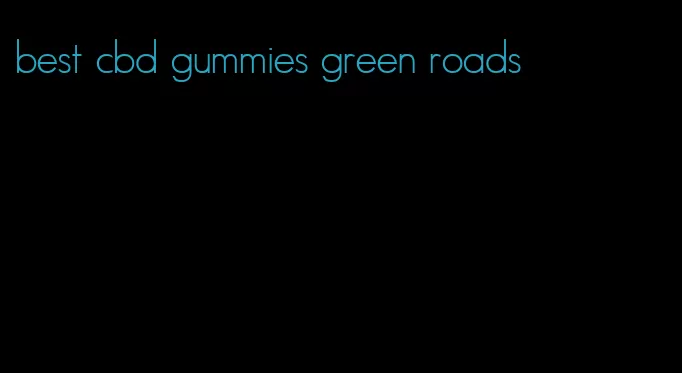 best cbd gummies green roads