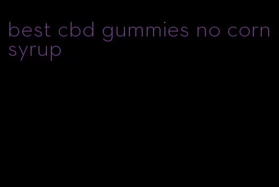 best cbd gummies no corn syrup