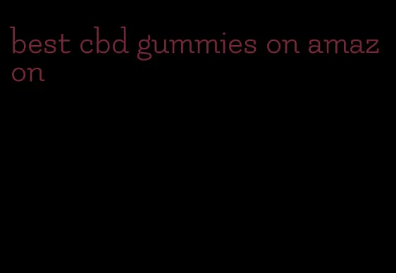 best cbd gummies on amazon