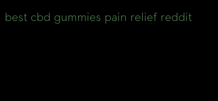 best cbd gummies pain relief reddit