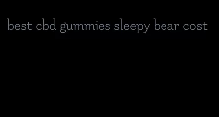 best cbd gummies sleepy bear cost