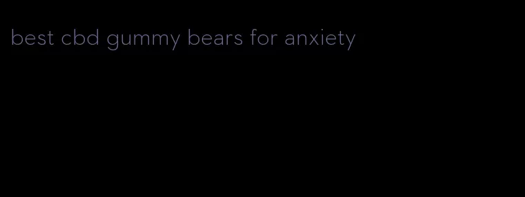 best cbd gummy bears for anxiety