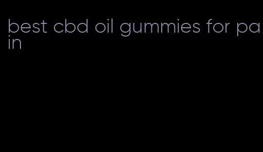 best cbd oil gummies for pain