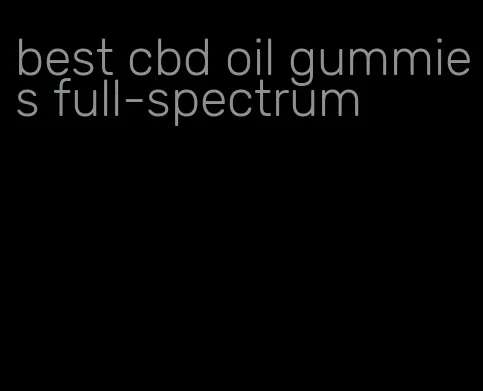 best cbd oil gummies full-spectrum