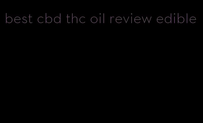 best cbd thc oil review edible