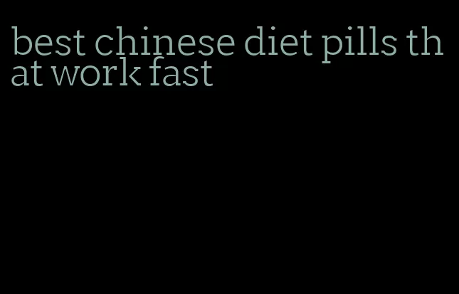 best chinese diet pills that work fast