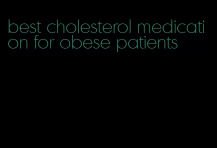 best cholesterol medication for obese patients