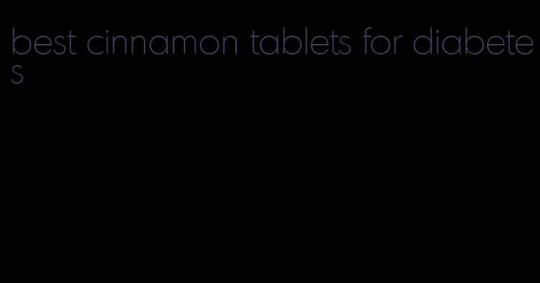 best cinnamon tablets for diabetes