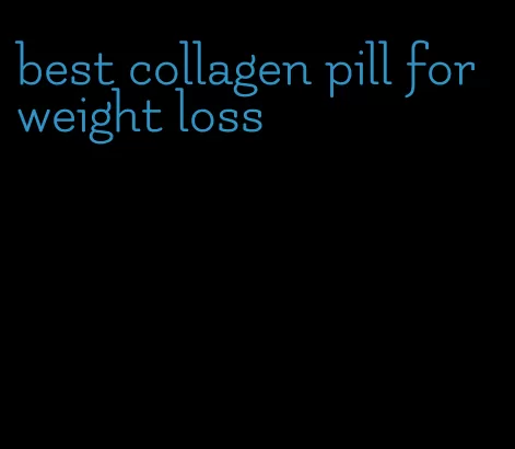 best collagen pill for weight loss