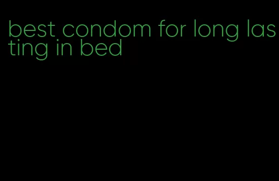 best condom for long lasting in bed