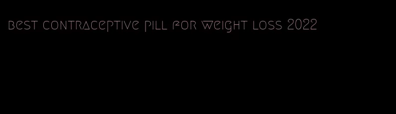 best contraceptive pill for weight loss 2022