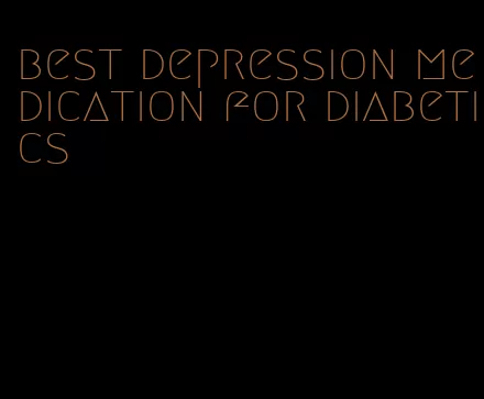 best depression medication for diabetics