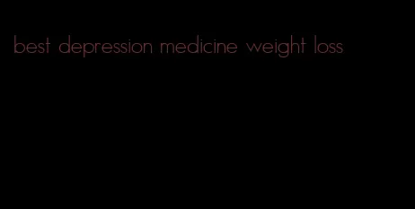 best depression medicine weight loss