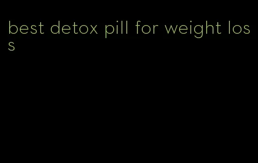 best detox pill for weight loss