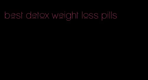 best detox weight loss pills