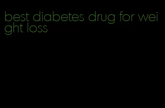 best diabetes drug for weight loss