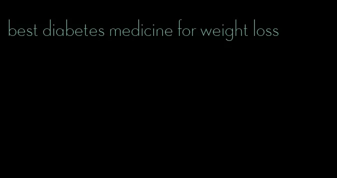 best diabetes medicine for weight loss