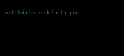 best diabetes meds for the price