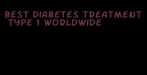 best diabetes treatment type 1 worldwide