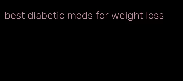 best diabetic meds for weight loss