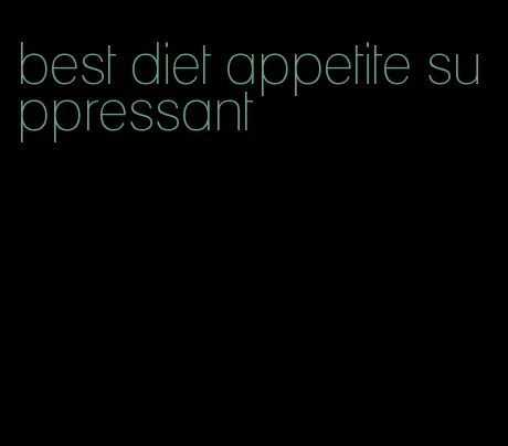 best diet appetite suppressant