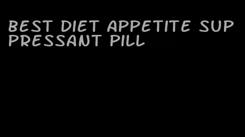 best diet appetite suppressant pill