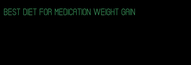 best diet for medication weight gain