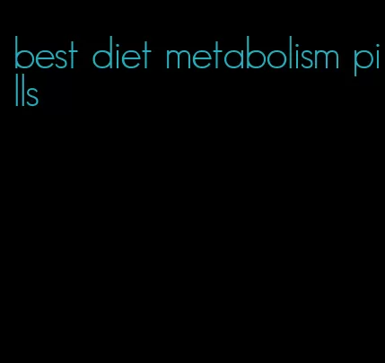 best diet metabolism pills