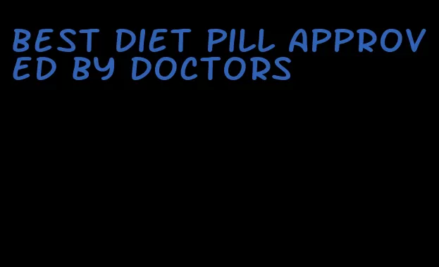 best diet pill approved by doctors